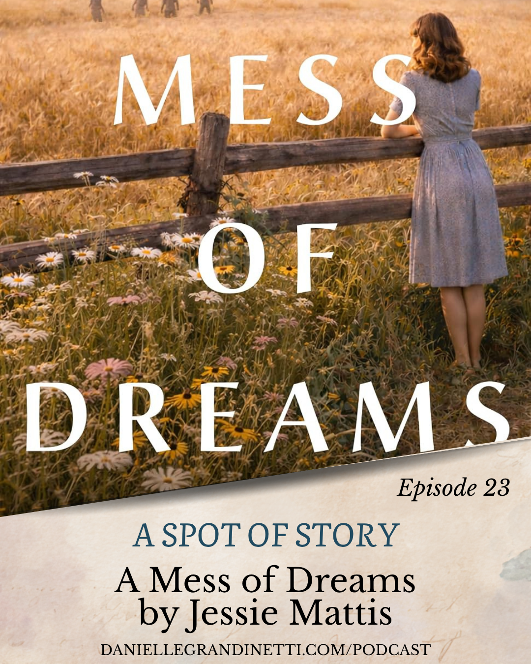 podcast 45 social post 40 Podcast cover: a woman in a blue dress leaning on a wooden fence in a sunny field of daisies, with the title 'MESS OF DREAMS' and episode 23 text visible.