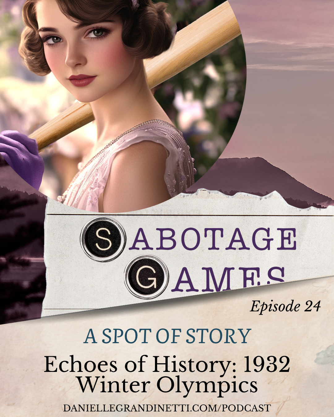 Podcast 45 Social Post 41 | Danielle Grandinetti Vintage styled podcast cover a woman in retro makeup holding a baseball bat over her shoulder with torn paper graphics and the text 'sabotage games' and episode title 'a spot of story' about the 1932 winter olympics