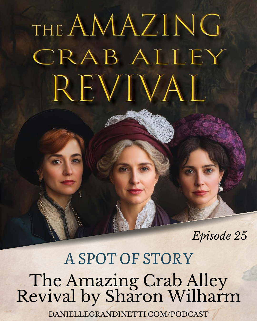 Podcast 45 Social Post 42 | Danielle Grandinetti Poster for the amazing crab alley revival podcast three women in 19th century attire with hats and lace collars episode 25 banner
