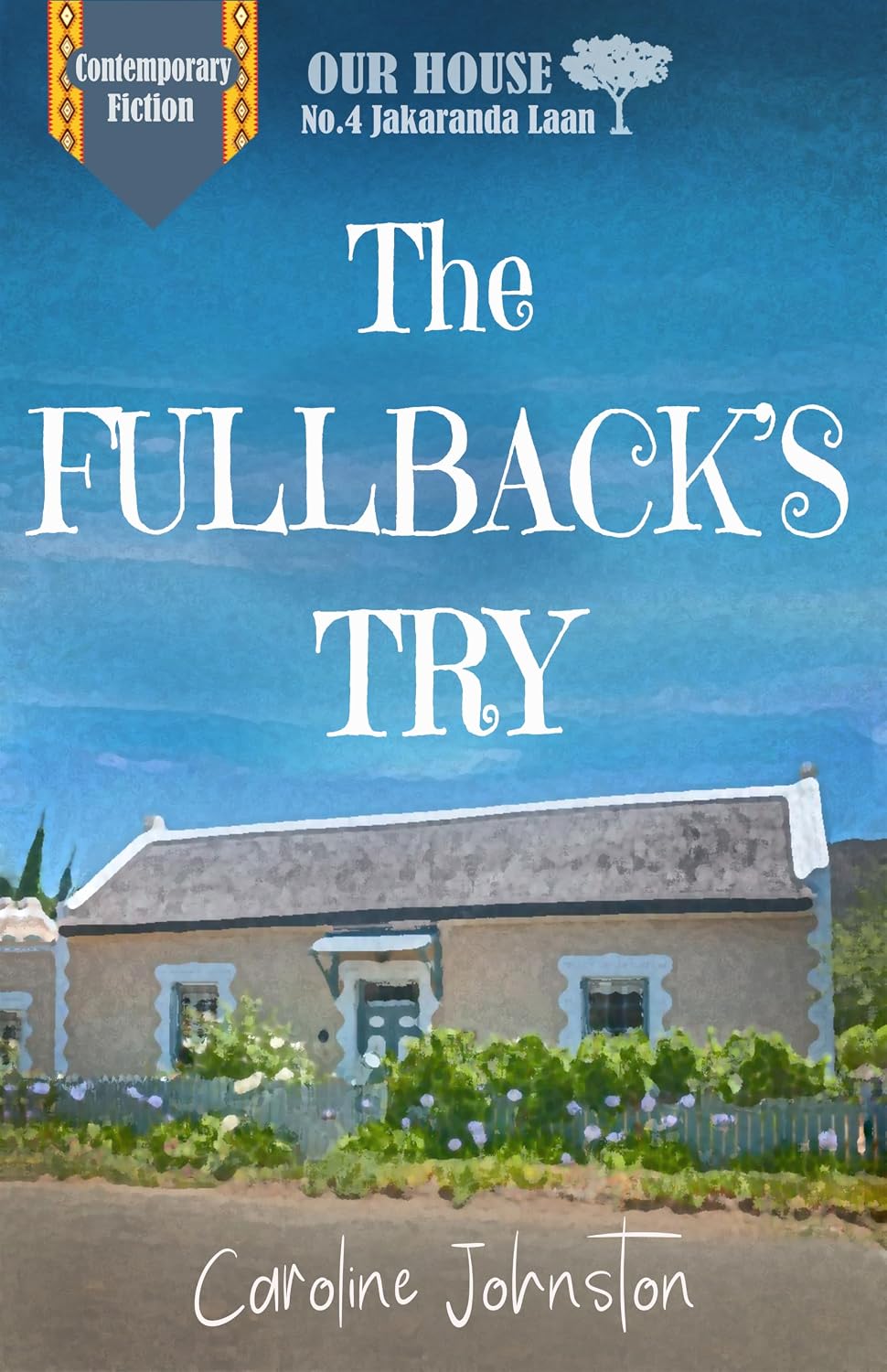 the Fullbacks Try | Danielle Grandinetti Book cover for 'the fullback's try' by caroline johnston a contemporary fiction novel with a blue sky background a small house and flowers in foreground