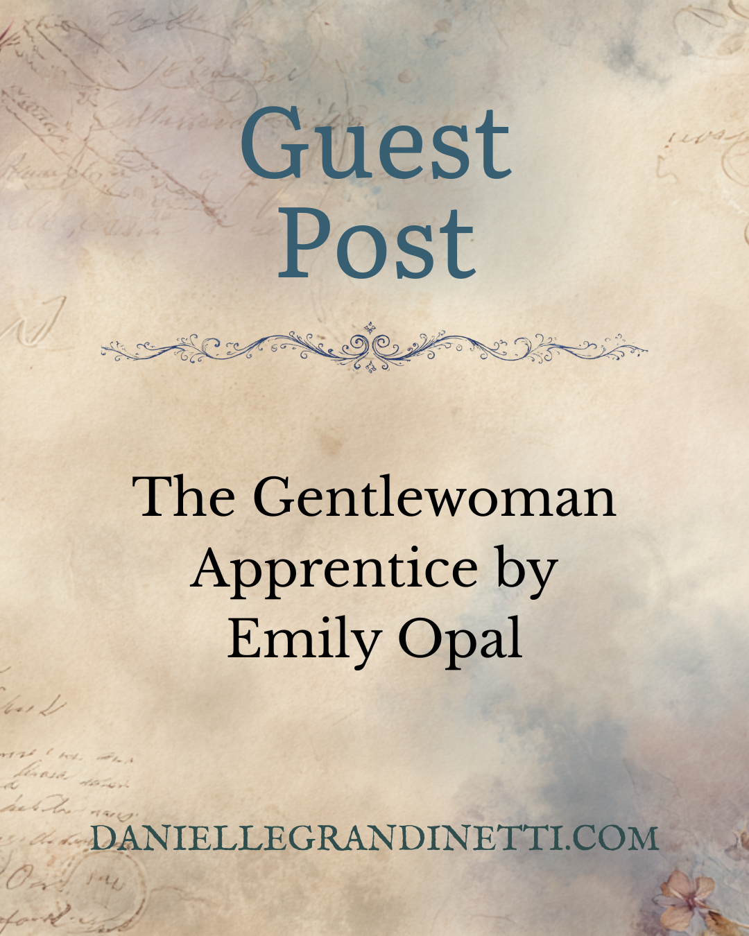 tour 45 blog post social post 30 Vintage parchment book cover reading 'Guest Post' with the title 'The Gentlewoman Apprentice by Emily Opal' and the site daniellegrandinetti.com.