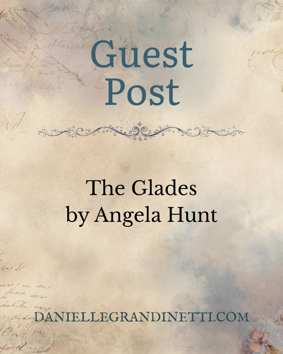 Tour 45 Blog Post Social Post 38 | Danielle Grandinetti Book cover reading 'guest post' with decorative blue flourish and the title 'the glades' by angela hunt includes the authors website at the bottom